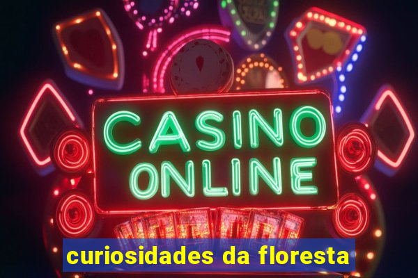 curiosidades da floresta